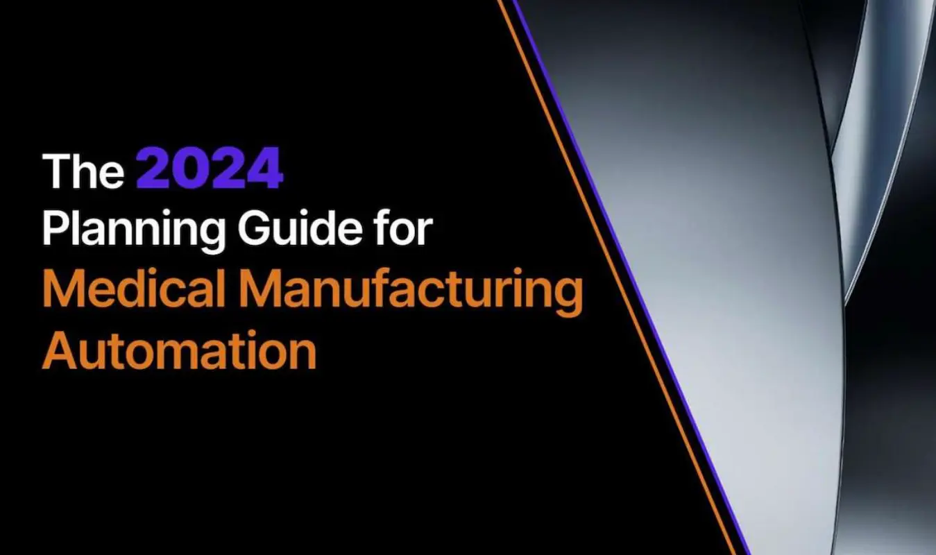 The 2024 Planning Guide for Medical Manufacturing Automation